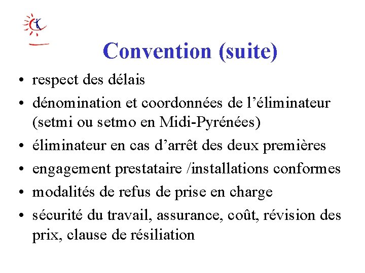 Convention (suite) • respect des délais • dénomination et coordonnées de l’éliminateur (setmi ou