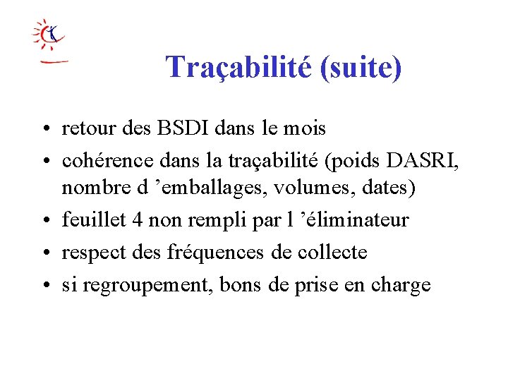 Traçabilité (suite) • retour des BSDI dans le mois • cohérence dans la traçabilité