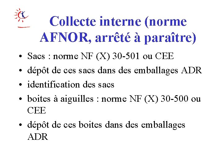 Collecte interne (norme AFNOR, arrêté à paraître) • • Sacs : norme NF (X)