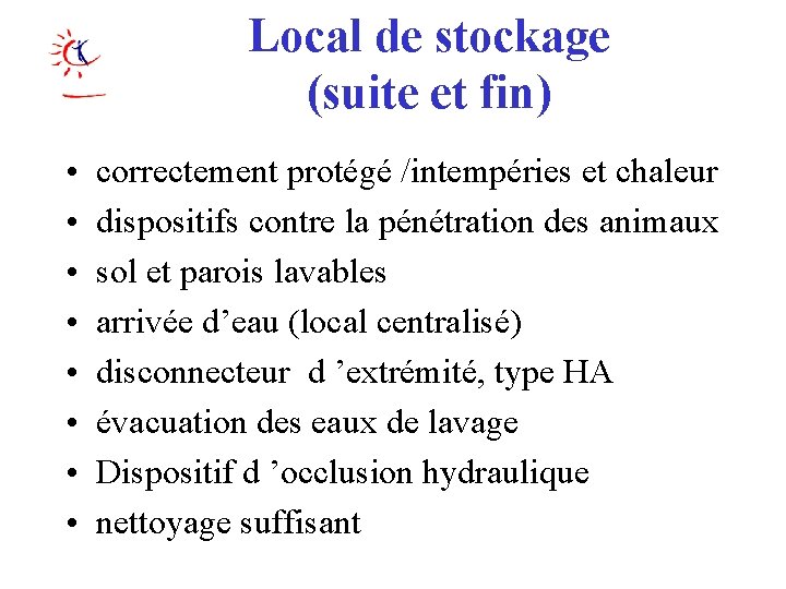 Local de stockage (suite et fin) • • correctement protégé /intempéries et chaleur dispositifs