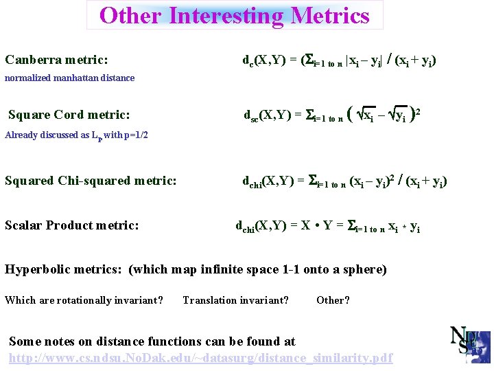 Other Interesting Metrics Canberra metric: dc(X, Y) = ( i=1 to n |xi –