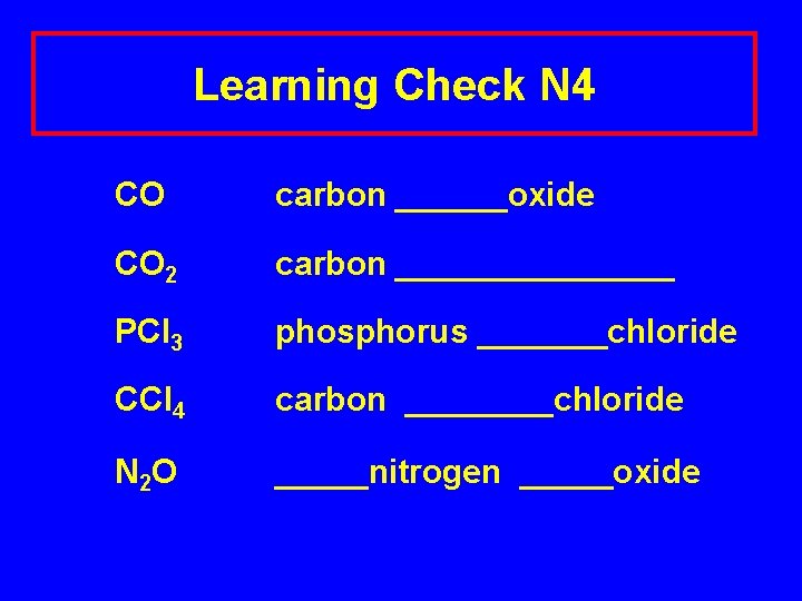 Learning Check N 4 CO carbon ______oxide CO 2 carbon ________ PCl 3 phosphorus