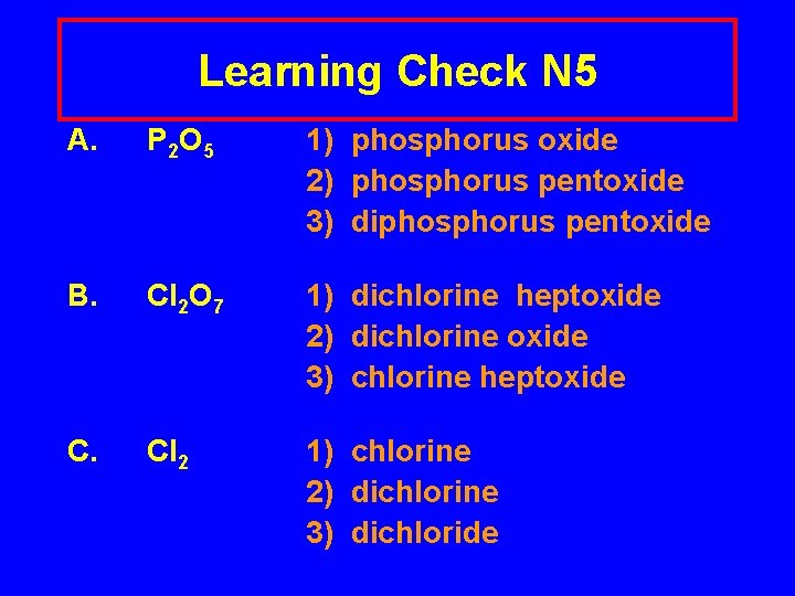 Learning Check N 5 A. P 2 O 5 1) phosphorus oxide 2) phosphorus