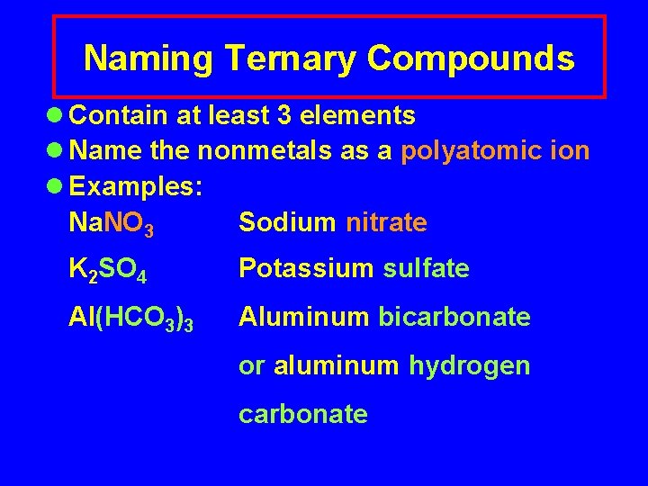 Naming Ternary Compounds l Contain at least 3 elements l Name the nonmetals as
