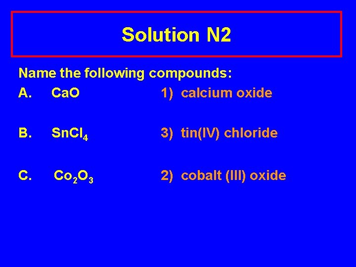 Solution N 2 Name the following compounds: A. Ca. O 1) calcium oxide B.