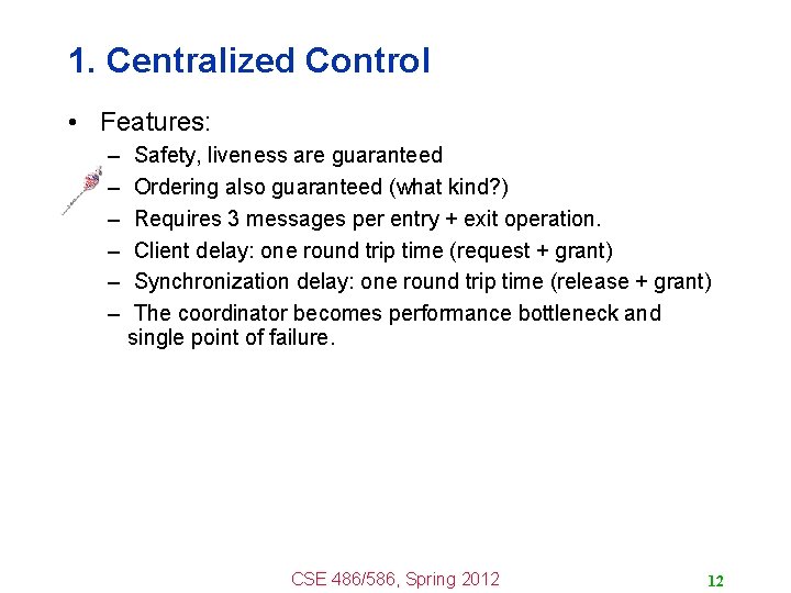 1. Centralized Control • Features: – – – Safety, liveness are guaranteed Ordering also