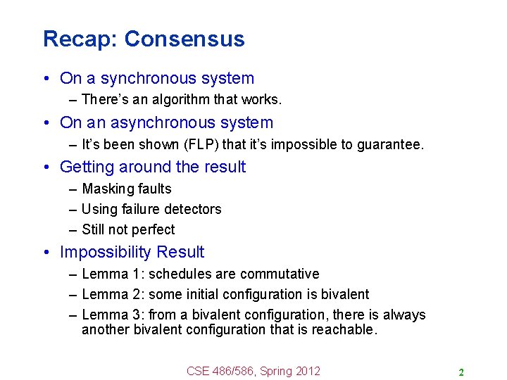 Recap: Consensus • On a synchronous system – There’s an algorithm that works. •