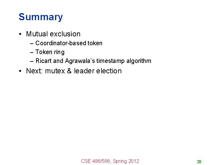 Summary • Mutual exclusion – Coordinator-based token – Token ring – Ricart and Agrawala’s