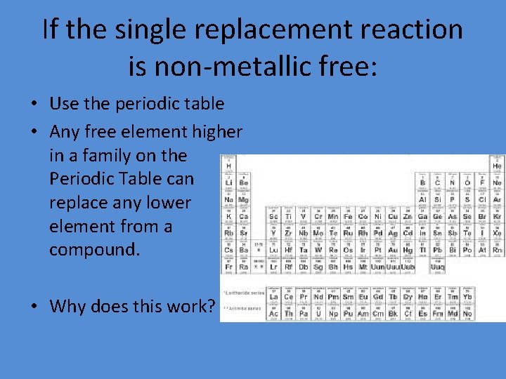 If the single replacement reaction is non-metallic free: • Use the periodic table •
