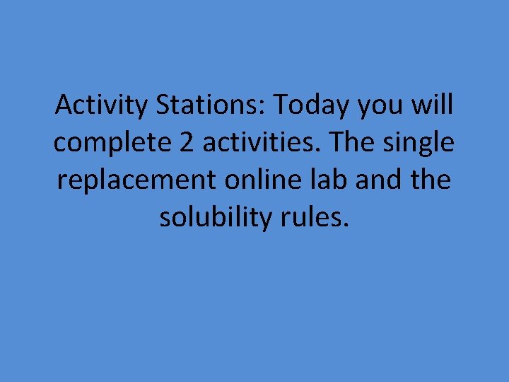 Activity Stations: Today you will complete 2 activities. The single replacement online lab and