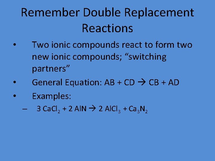 Remember Double Replacement Reactions Two ionic compounds react to form two new ionic compounds;