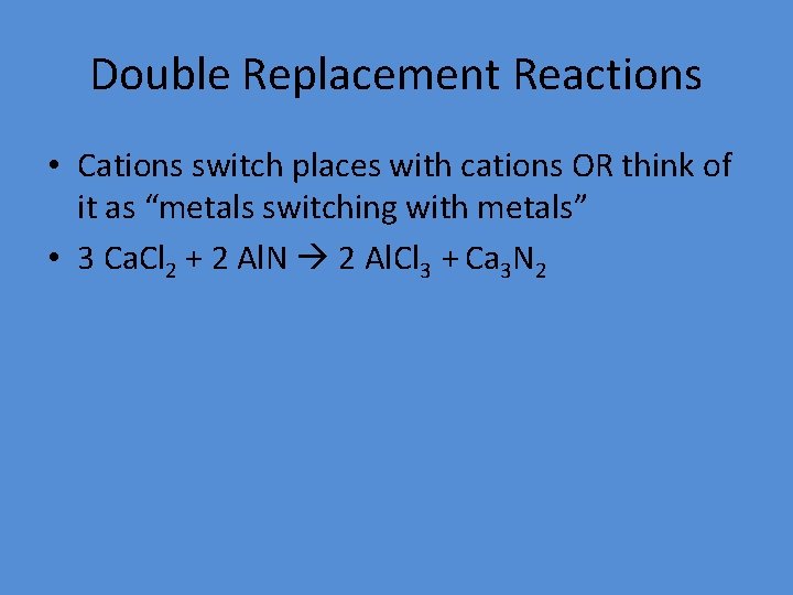 Double Replacement Reactions • Cations switch places with cations OR think of it as