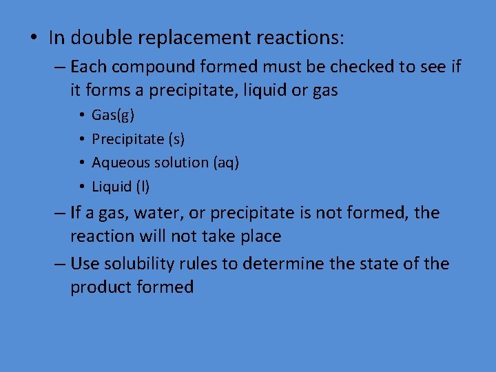  • In double replacement reactions: – Each compound formed must be checked to