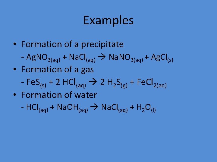 Examples • Formation of a precipitate - Ag. NO 3(aq) + Na. Cl(aq) Na.