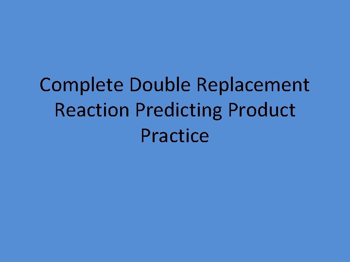 Complete Double Replacement Reaction Predicting Product Practice 