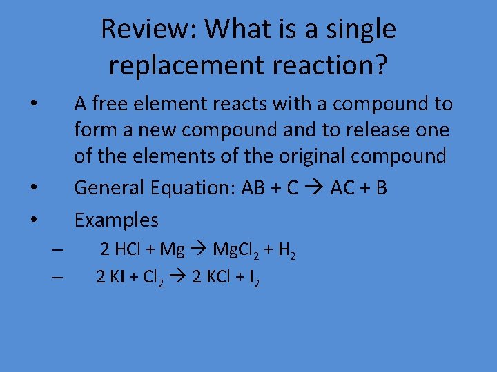 Review: What is a single replacement reaction? A free element reacts with a compound