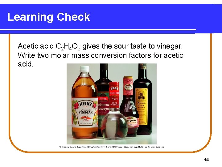 Learning Check Acetic acid C 2 H 4 O 2 gives the sour taste