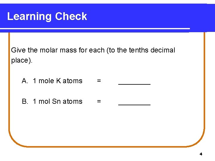 Learning Check Give the molar mass for each (to the tenths decimal place). A.