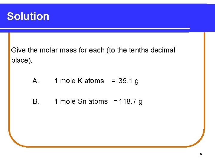 Solution Give the molar mass for each (to the tenths decimal place). A. 1
