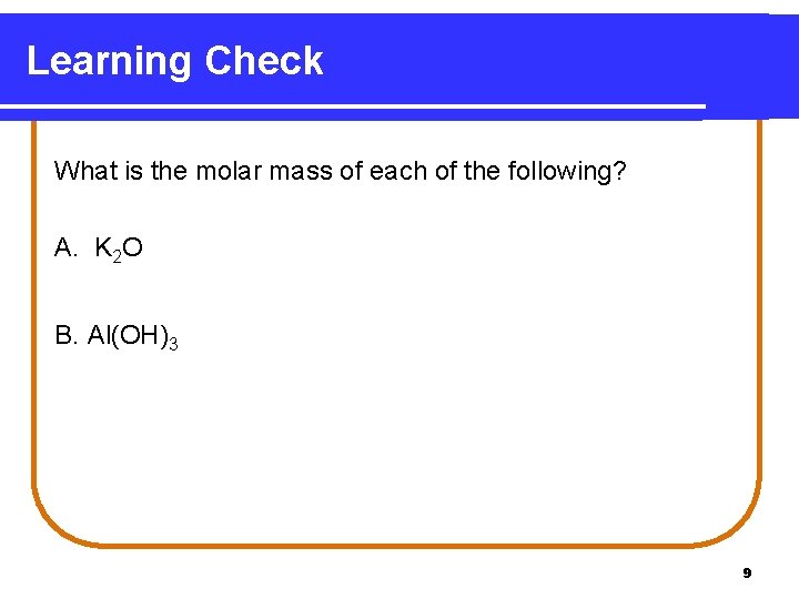 Learning Check What is the molar mass of each of the following? A. K