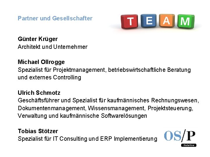 Partner und Gesellschafter Günter Krüger Architekt und Unternehmer Michael Ollrogge Spezialist für Projektmanagement, betriebswirtschaftliche