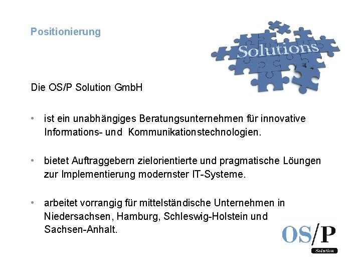 Positionierung Die OS/P Solution Gmb. H • ist ein unabhängiges Beratungsunternehmen für innovative Informations-