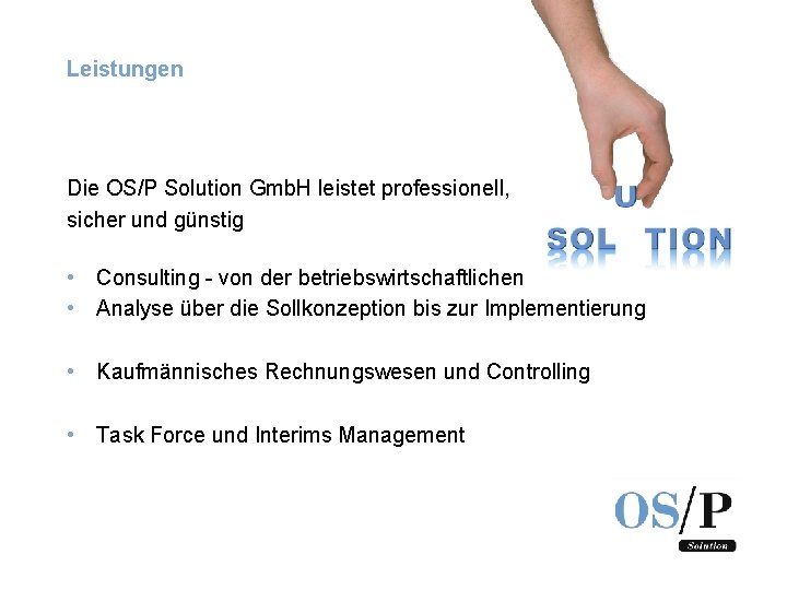 Leistungen Die OS/P Solution Gmb. H leistet professionell, sicher und günstig • Consulting -