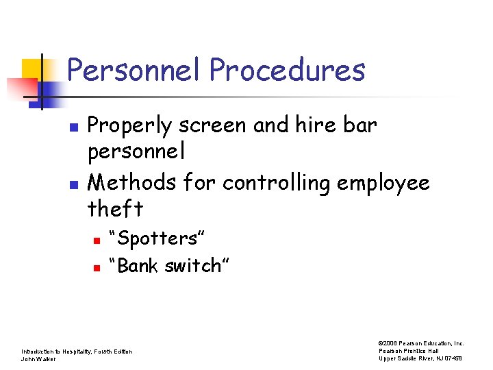 Personnel Procedures n n Properly screen and hire bar personnel Methods for controlling employee