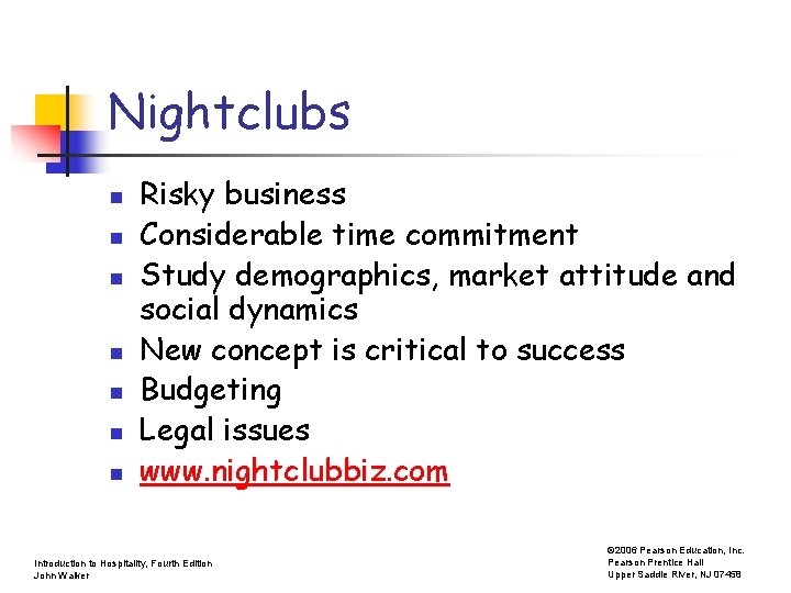 Nightclubs n n n n Risky business Considerable time commitment Study demographics, market attitude