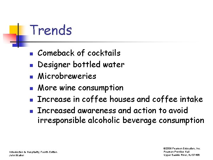 Trends n n n Comeback of cocktails Designer bottled water Microbreweries More wine consumption