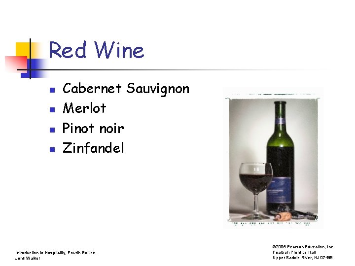 Red Wine n n Cabernet Sauvignon Merlot Pinot noir Zinfandel Introduction to Hospitality, Fourth