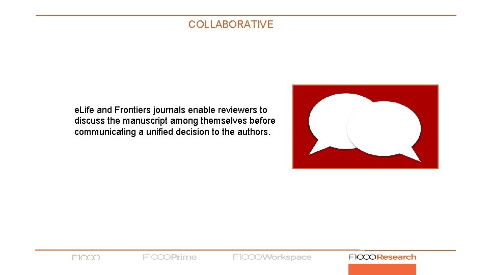 COLLABORATIVE e. Life and Frontiers journals enable reviewers to discuss the manuscript among themselves