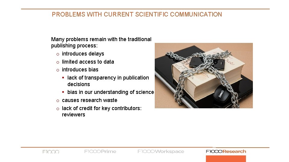 PROBLEMS WITH CURRENT SCIENTIFIC COMMUNICATION Many problems remain with the traditional publishing process: o