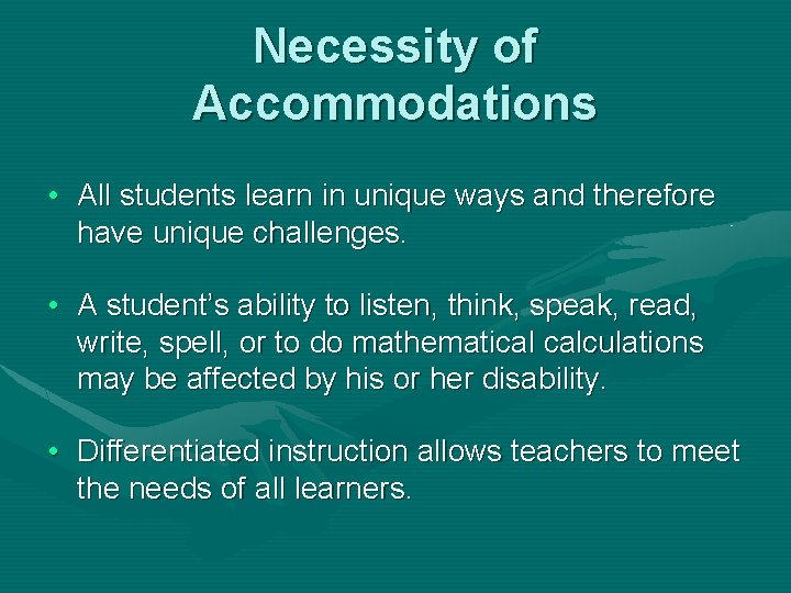 Necessity of Accommodations • All students learn in unique ways and therefore have unique