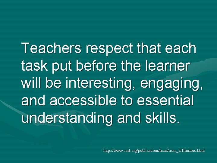 Teachers respect that each task put before the learner will be interesting, engaging, and