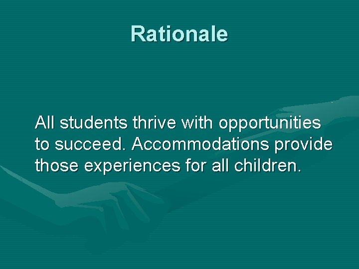 Rationale All students thrive with opportunities to succeed. Accommodations provide those experiences for all