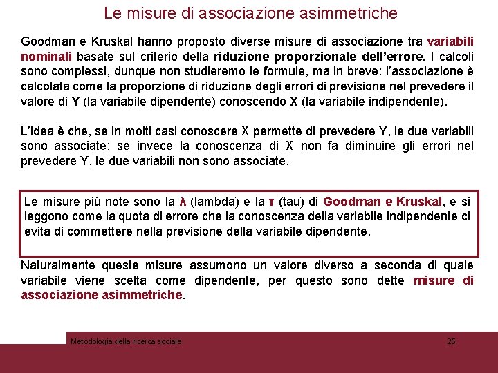 Le misure di associazione asimmetriche Goodman e Kruskal hanno proposto diverse misure di associazione