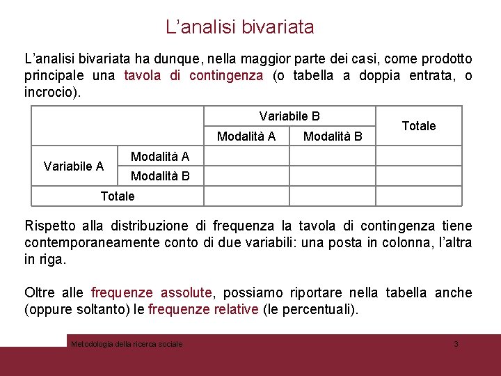 L’analisi bivariata ha dunque, nella maggior parte dei casi, come prodotto principale una tavola