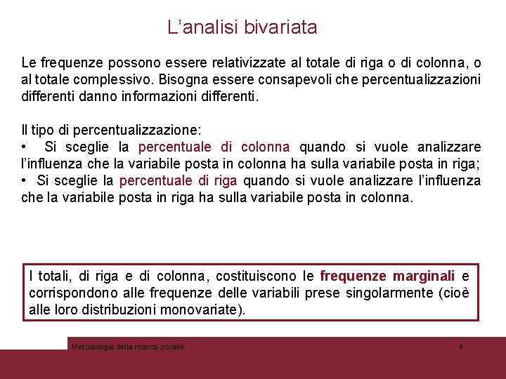 L’analisi bivariata Le frequenze possono essere relativizzate al totale di riga o di colonna,