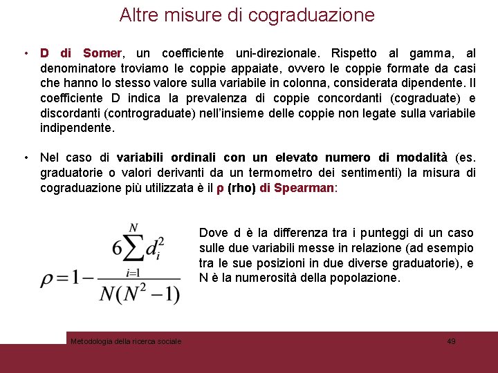 Altre misure di cograduazione • D di Somer, un coefficiente uni-direzionale. Rispetto al gamma,