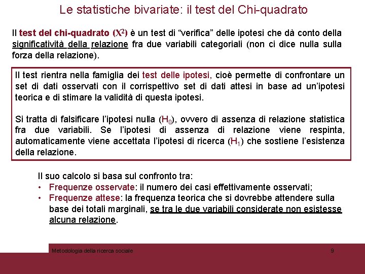 Le statistiche bivariate: il test del Chi-quadrato Misurare l’associazione tra due variabili Il test