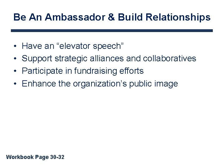 Be An Ambassador & Build Relationships • • Have an “elevator speech” Support strategic