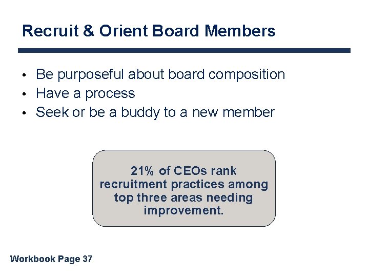 Recruit & Orient Board Members • Be purposeful about board composition • Have a