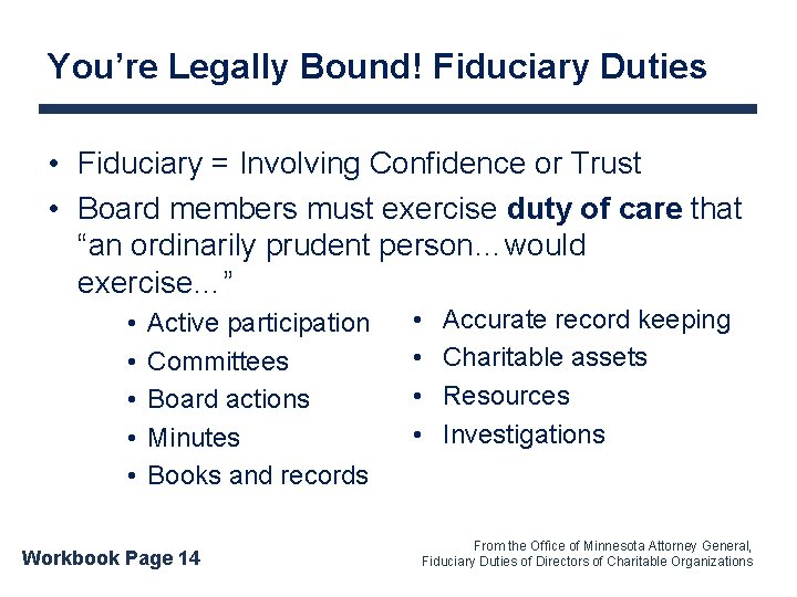 You’re Legally Bound! Fiduciary Duties • Fiduciary = Involving Confidence or Trust • Board