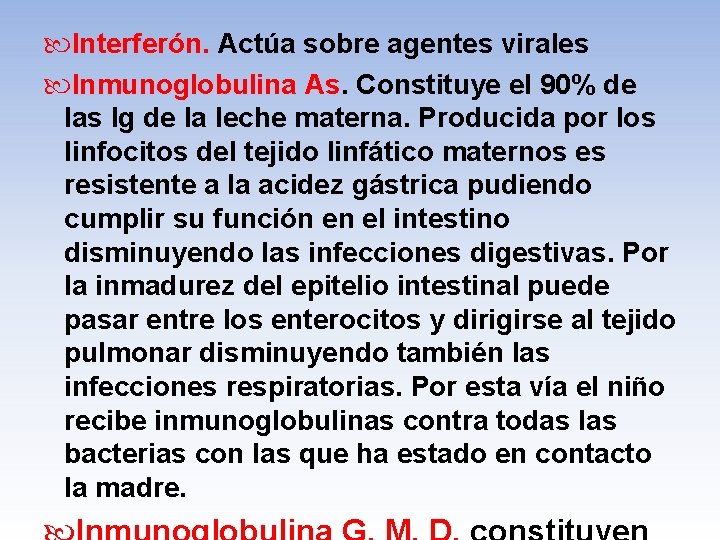  Interferón. Actúa sobre agentes virales Inmunoglobulina As. Constituye el 90% de las Ig