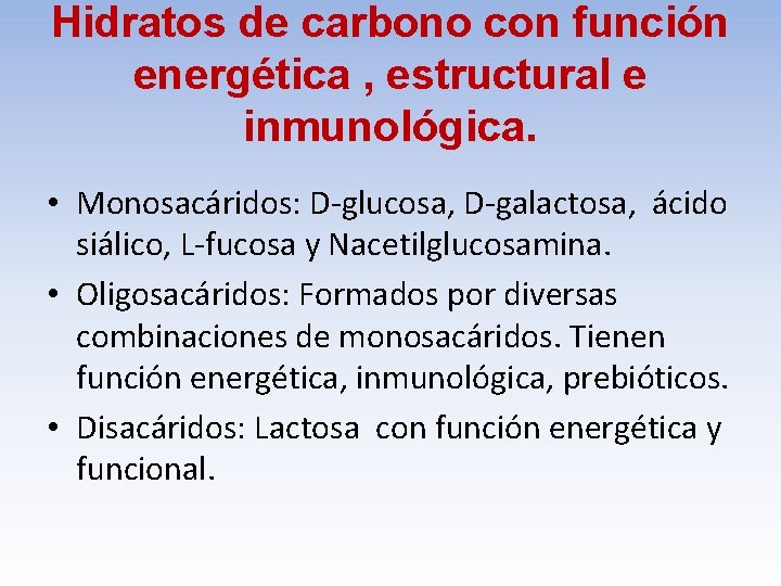 Hidratos de carbono con función energética , estructural e inmunológica. • Monosacáridos: D-glucosa, D-galactosa,