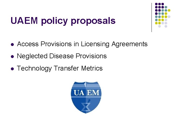 UAEM policy proposals l Access Provisions in Licensing Agreements l Neglected Disease Provisions l