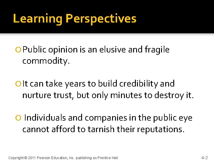 Learning Perspectives Public opinion is an elusive and fragile commodity. It can take years