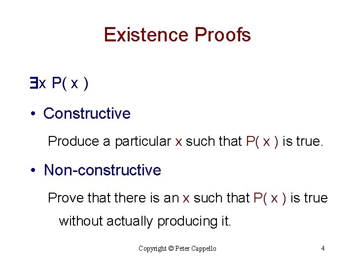 Existence Proofs x P( x ) • Constructive Produce a particular x such that