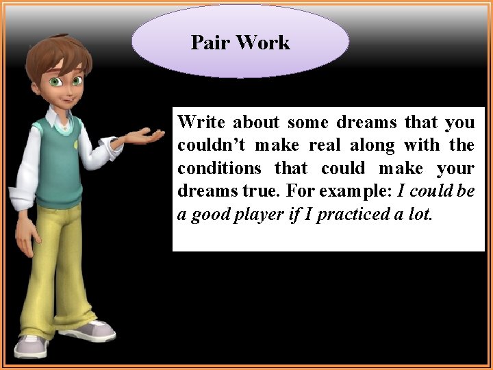 Pair Work Write about some dreams that you couldn’t make real along with the